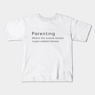 Parenting: Where the snooze button is just a distant memory Kids T-Shirt